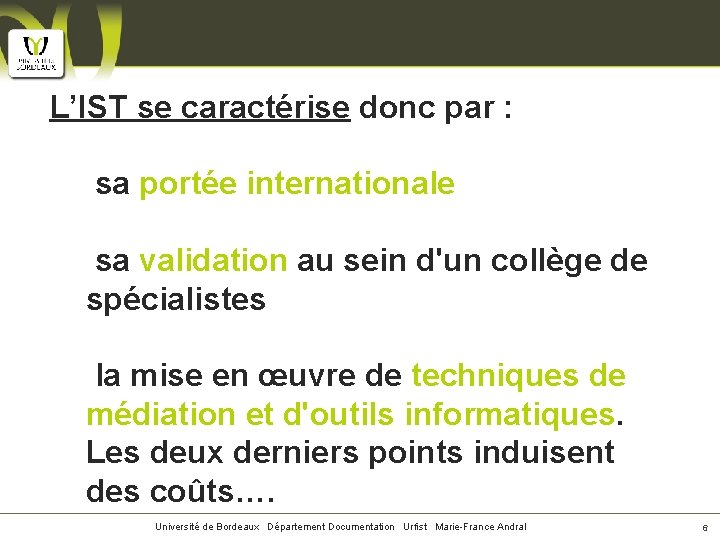 L’IST se caractérise donc par : sa portée internationale sa validation au sein d'un