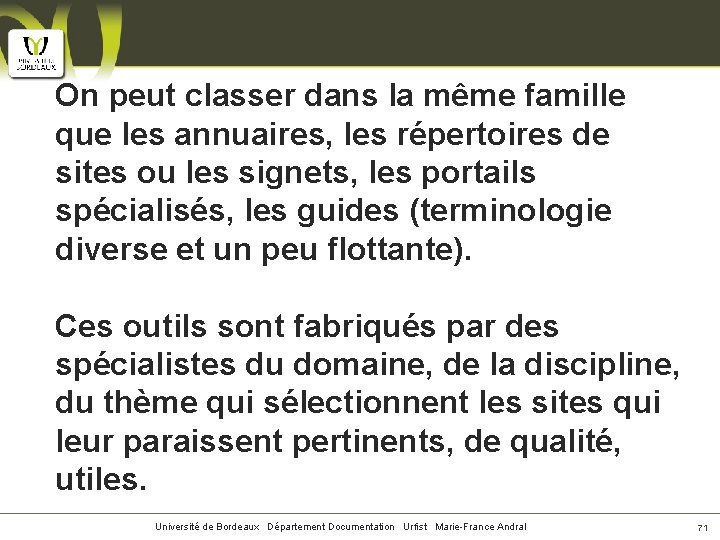 On peut classer dans la même famille que les annuaires, les répertoires de sites