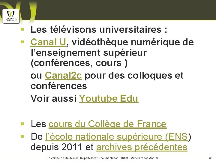 § Les télévisons universitaires : § Canal U, vidéothèque numérique de l’enseignement supérieur (conférences,