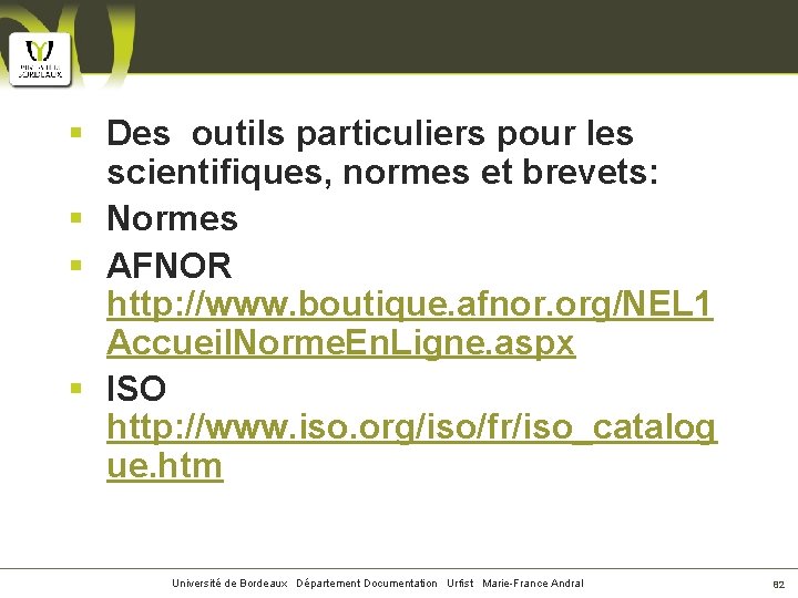 § Des outils particuliers pour les scientifiques, normes et brevets: § Normes § AFNOR