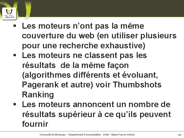 § Les moteurs n’ont pas la même couverture du web (en utiliser plusieurs pour