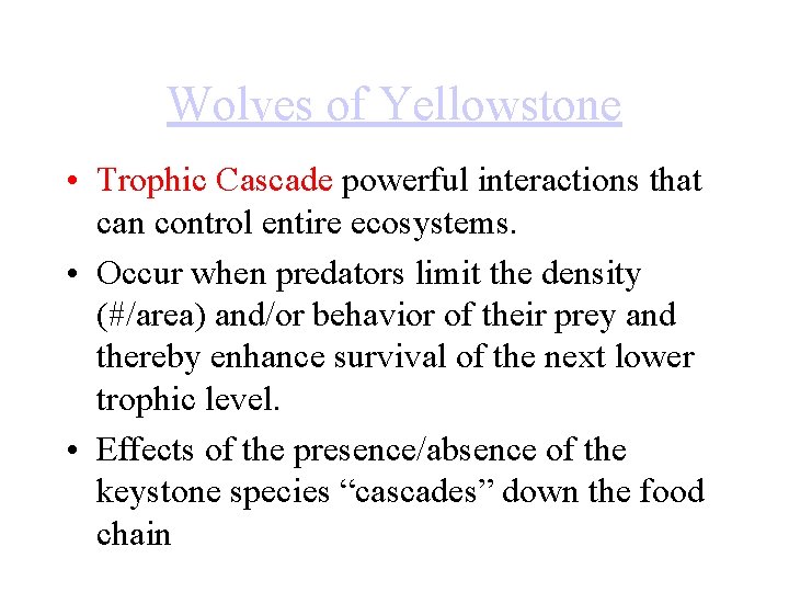 Wolves of Yellowstone • Trophic Cascade powerful interactions that can control entire ecosystems. •