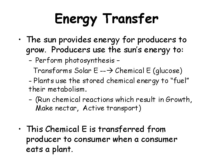 Energy Transfer • The sun provides energy for producers to grow. Producers use the