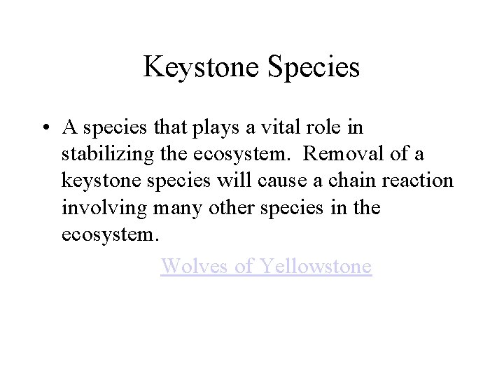 Keystone Species • A species that plays a vital role in stabilizing the ecosystem.