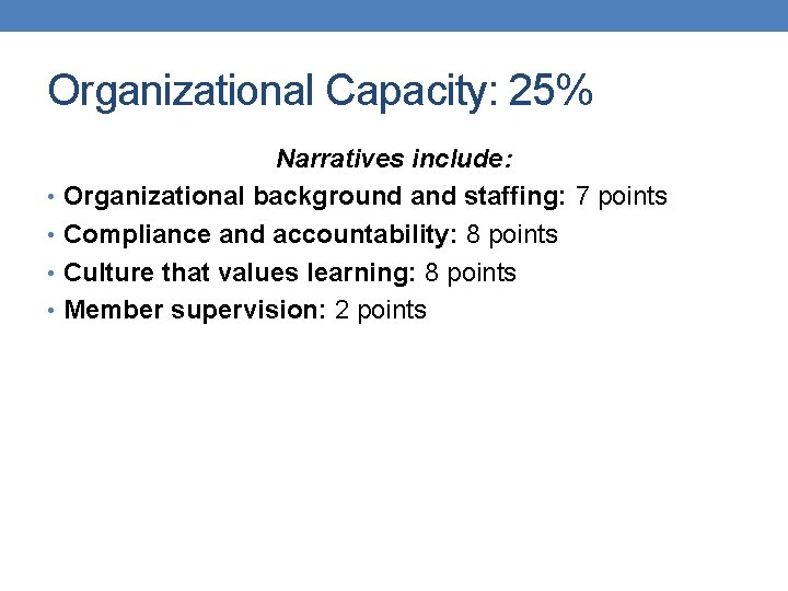 Organizational Capacity: 25% Narratives include: • Organizational background and staffing: 7 points • Compliance