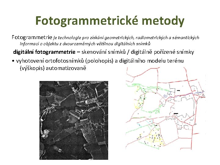 Fotogrammetrické metody Fotogrammetrie je technologie pro získání geometrických, radiometrických a sémantických informací o objektu