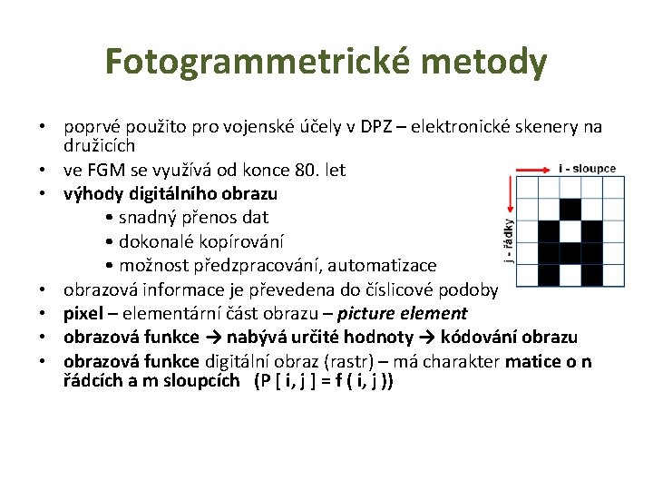 Fotogrammetrické metody • poprvé použito pro vojenské účely v DPZ – elektronické skenery na