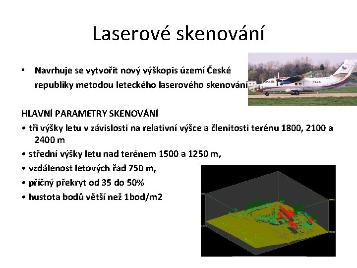 Laserové skenování • Navrhuje se vytvořit nový výškopis území České republiky metodou leteckého laserového