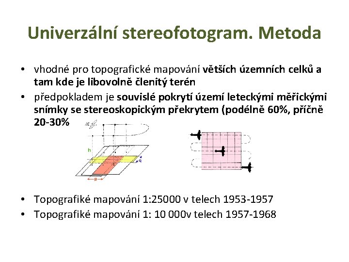 Univerzální stereofotogram. Metoda • vhodné pro topografické mapování větších územních celků a tam kde