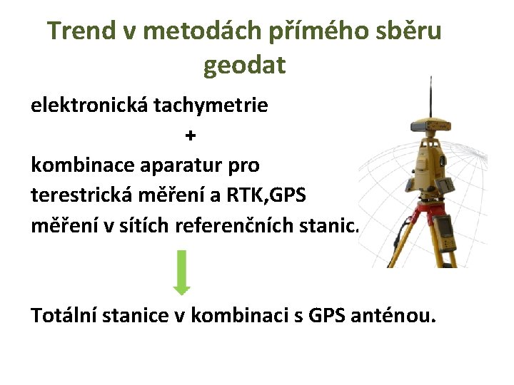 Trend v metodách přímého sběru geodat elektronická tachymetrie + kombinace aparatur pro terestrická měření