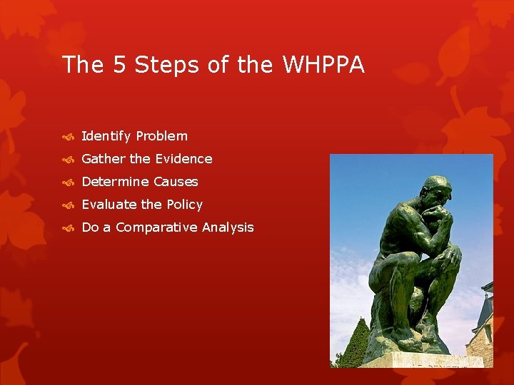 The 5 Steps of the WHPPA Identify Problem Gather the Evidence Determine Causes Evaluate