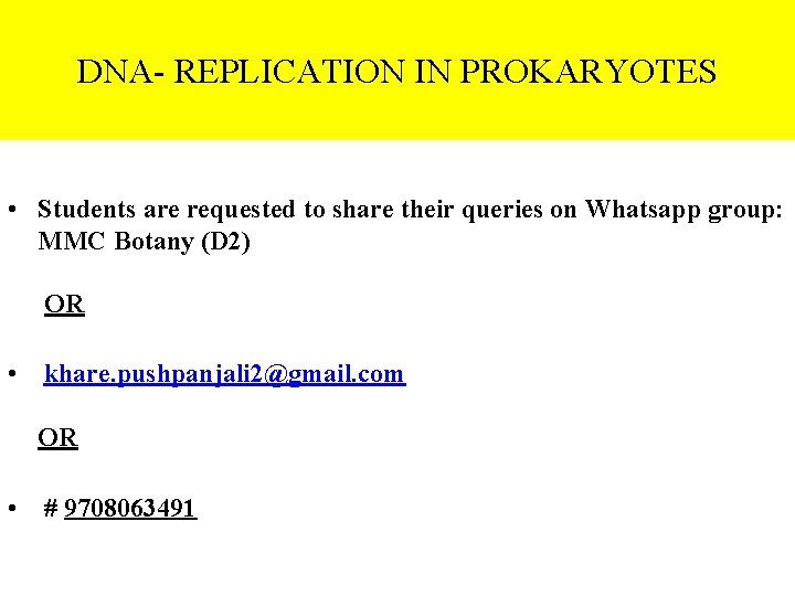DNA- REPLICATION IN PROKARYOTES • Students are requested to share their queries on Whatsapp