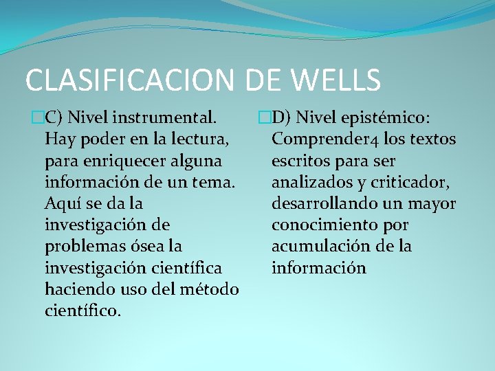 CLASIFICACION DE WELLS �C) Nivel instrumental. �D) Nivel epistémico: Hay poder en la lectura,