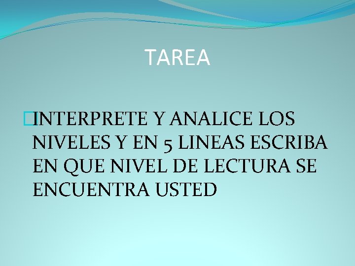 TAREA �INTERPRETE Y ANALICE LOS NIVELES Y EN 5 LINEAS ESCRIBA EN QUE NIVEL