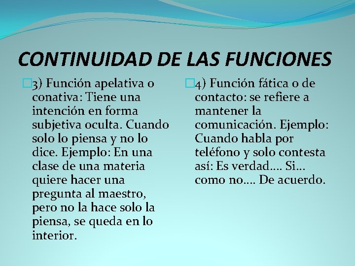 CONTINUIDAD DE LAS FUNCIONES � 3) Función apelativa o conativa: Tiene una intención en