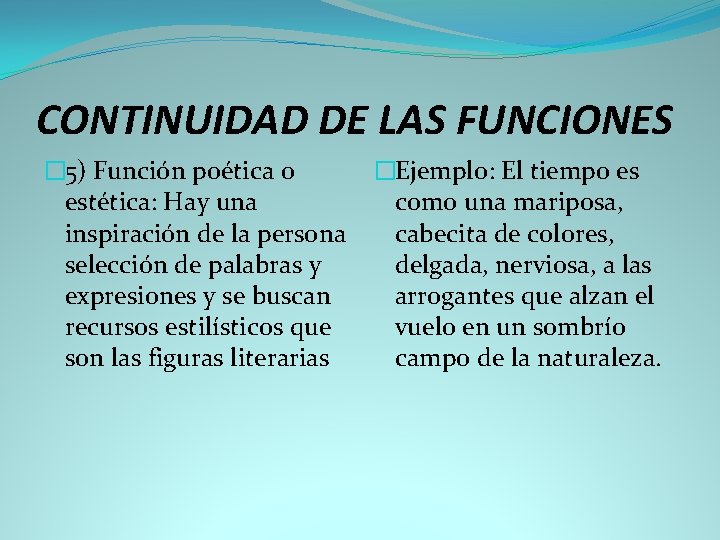 CONTINUIDAD DE LAS FUNCIONES � 5) Función poética o estética: Hay una inspiración de