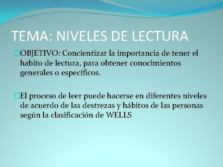 TEMA: NIVELES DE LECTURA �OBJETIVO: Concientizar la importancia de tener el habito de lectura,