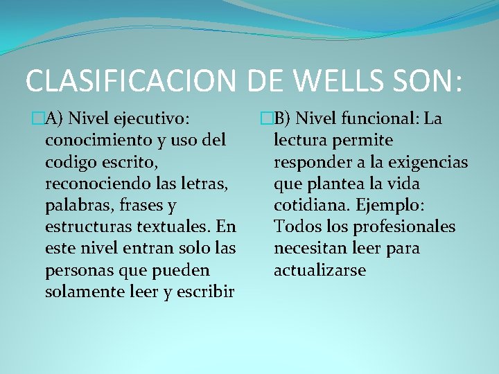 CLASIFICACION DE WELLS SON: �A) Nivel ejecutivo: conocimiento y uso del codigo escrito, reconociendo