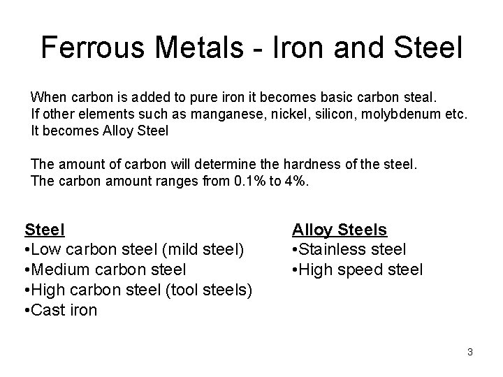 Ferrous Metals - Iron and Steel When carbon is added to pure iron it