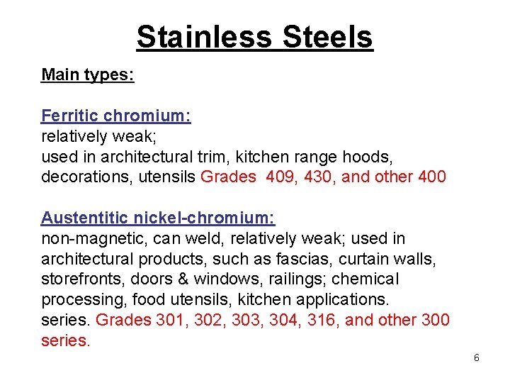 Stainless Steels Main types: Ferritic chromium: relatively weak; used in architectural trim, kitchen range