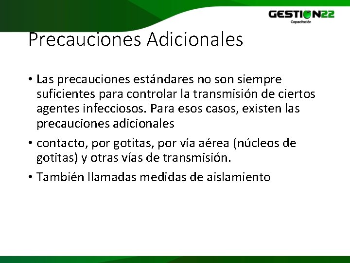 Precauciones Adicionales • Las precauciones estándares no son siempre suficientes para controlar la transmisión