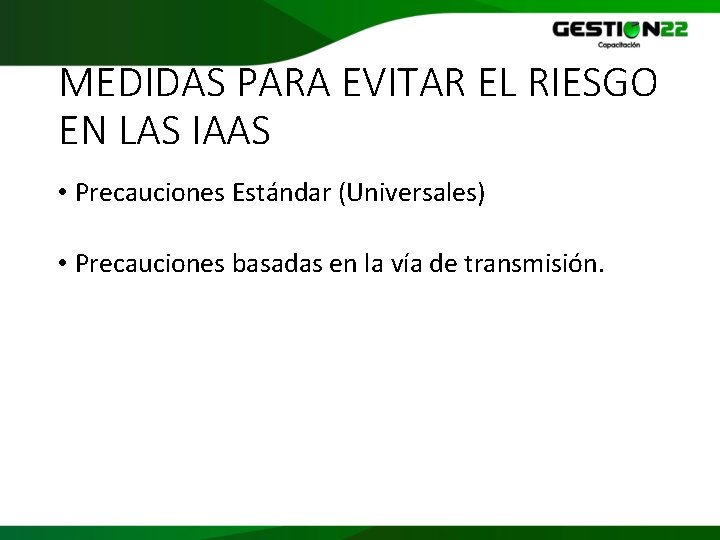 MEDIDAS PARA EVITAR EL RIESGO EN LAS IAAS • Precauciones Estándar (Universales) • Precauciones