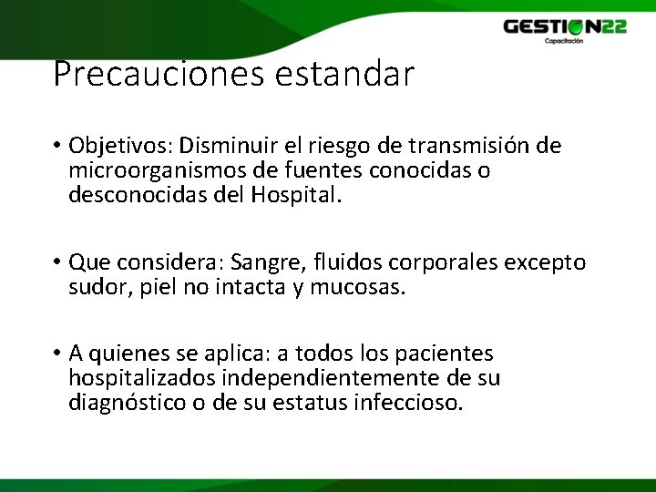 Precauciones estandar • Objetivos: Disminuir el riesgo de transmisión de microorganismos de fuentes conocidas