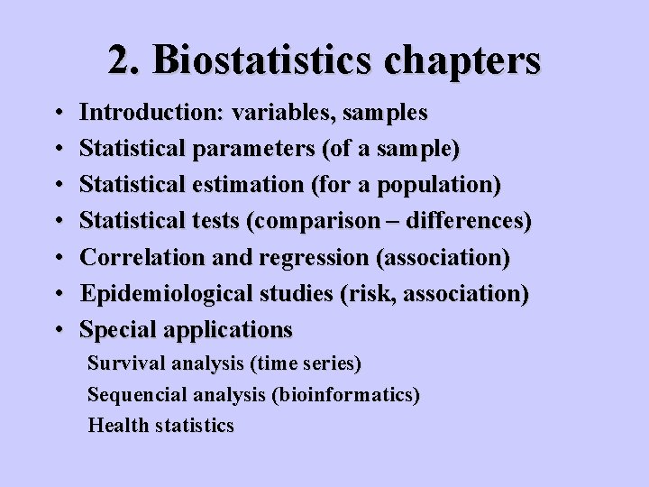 2. Biostatistics chapters • • Introduction: variables, samples Statistical parameters (of a sample) Statistical