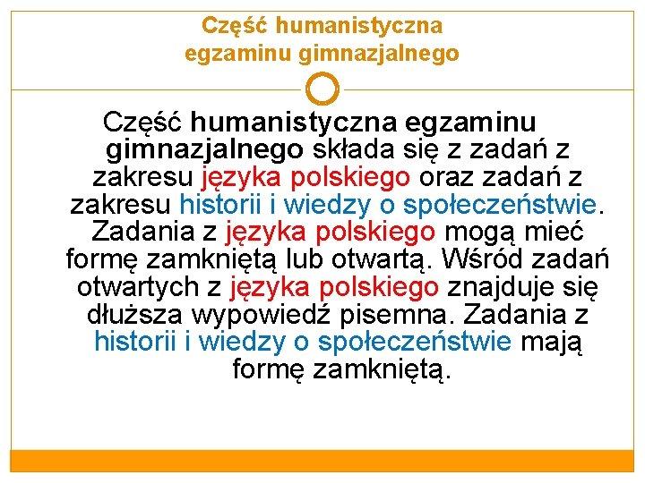 Część humanistyczna egzaminu gimnazjalnego składa się z zadań z zakresu języka polskiego oraz zadań