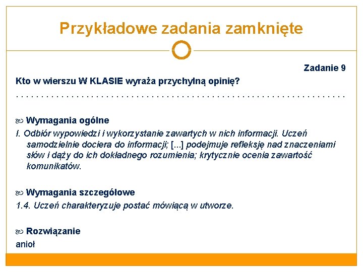 Przykładowe zadania zamknięte Zadanie 9 Kto w wierszu W KLASIE wyraża przychylną opinię? .