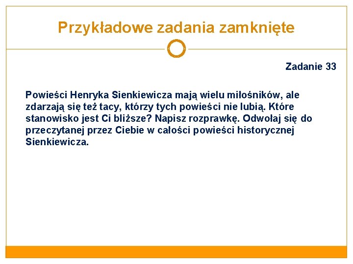 Przykładowe zadania zamknięte Zadanie 33 Powieści Henryka Sienkiewicza mają wielu miłośników, ale zdarzają się