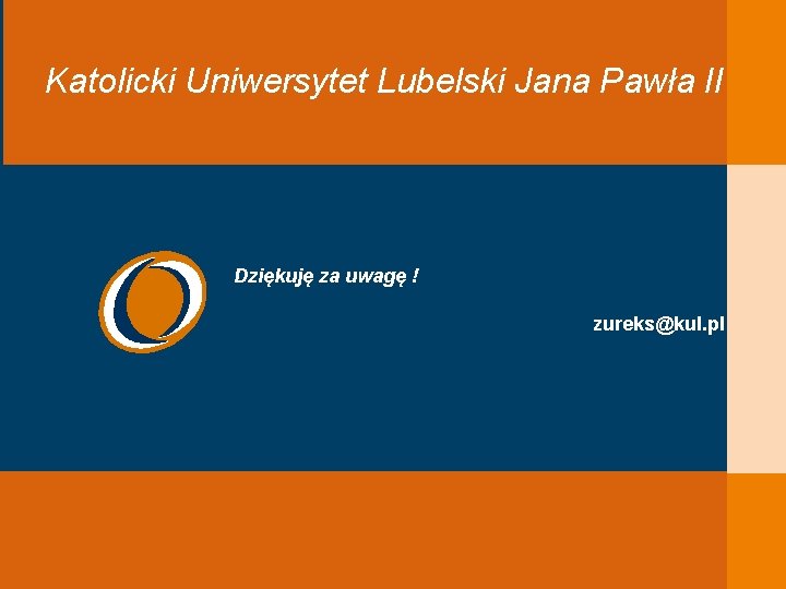 Katolicki Uniwersytet Lubelski Jana Pawła II Dziękuję za uwagę ! zureks@kul. pl 