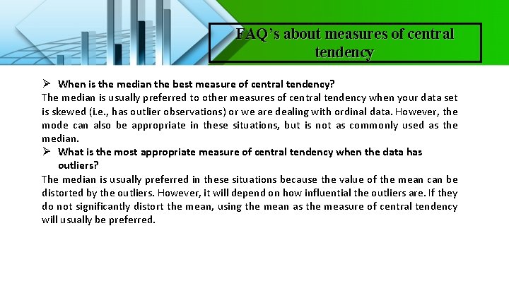 FAQ’s about measures of central tendency Ø When is the median the best measure