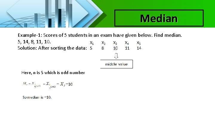 Median Example-1: Scores of 5 students in an exam have given below. Find median.