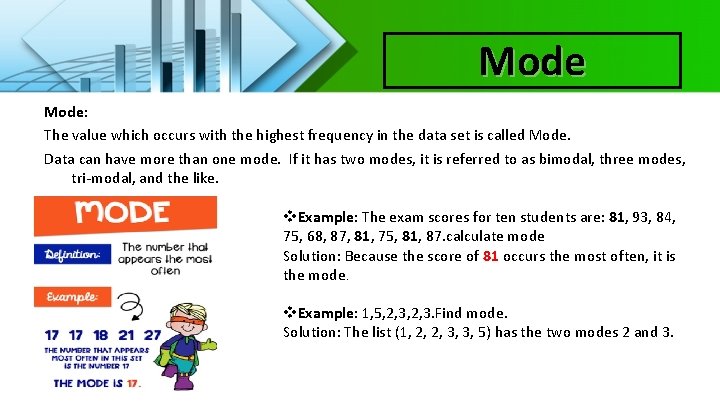 Mode: The value which occurs with the highest frequency in the data set is