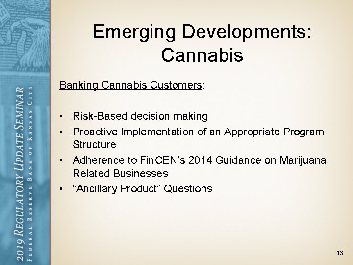 Emerging Developments: Cannabis Banking Cannabis Customers: • Risk-Based decision making • Proactive Implementation of