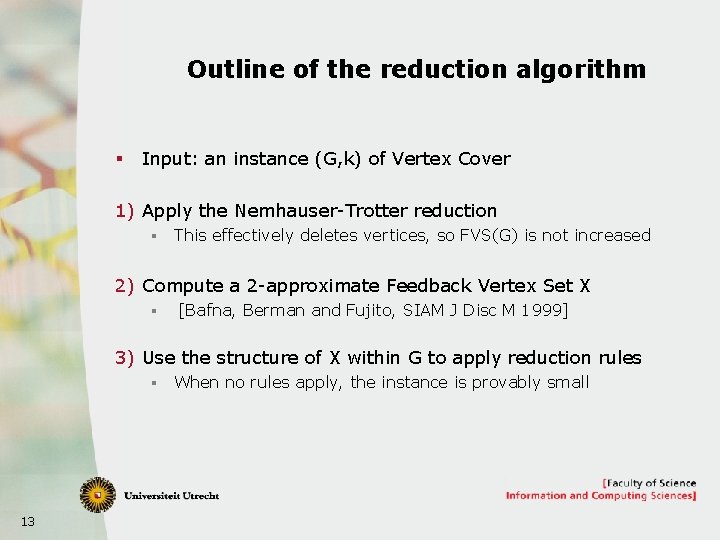Outline of the reduction algorithm § Input: an instance (G, k) of Vertex Cover