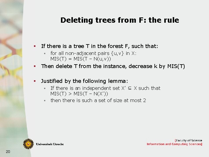 Deleting trees from F: the rule § If there is a tree T in