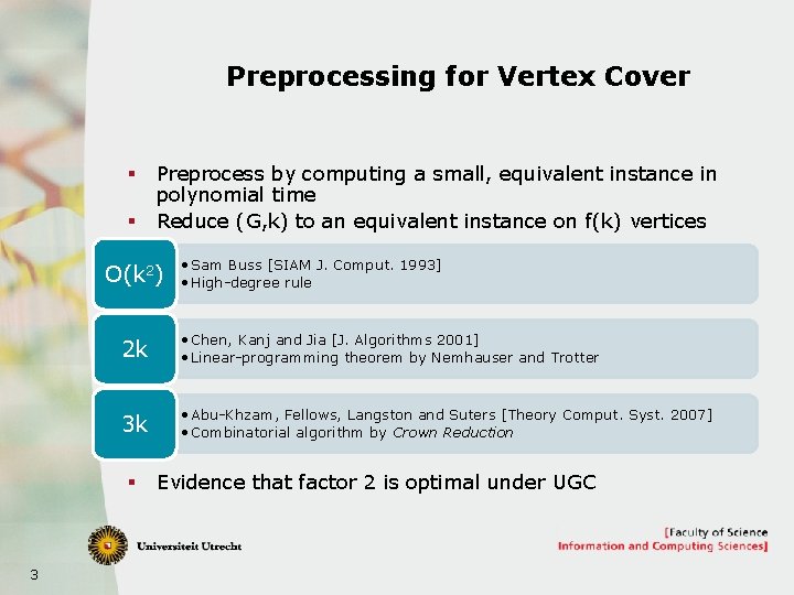 Preprocessing for Vertex Cover § § Preprocess by computing a small, equivalent instance in