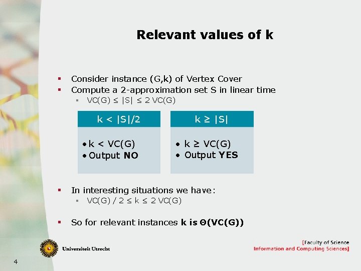 Relevant values of k § § Consider instance (G, k) of Vertex Cover Compute