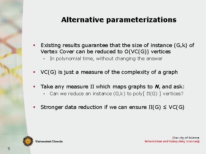 Alternative parameterizations § Existing results guarantee that the size of instance (G, k) of