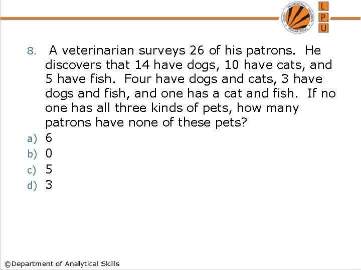 8. a) b) c) d) A veterinarian surveys 26 of his patrons. He discovers