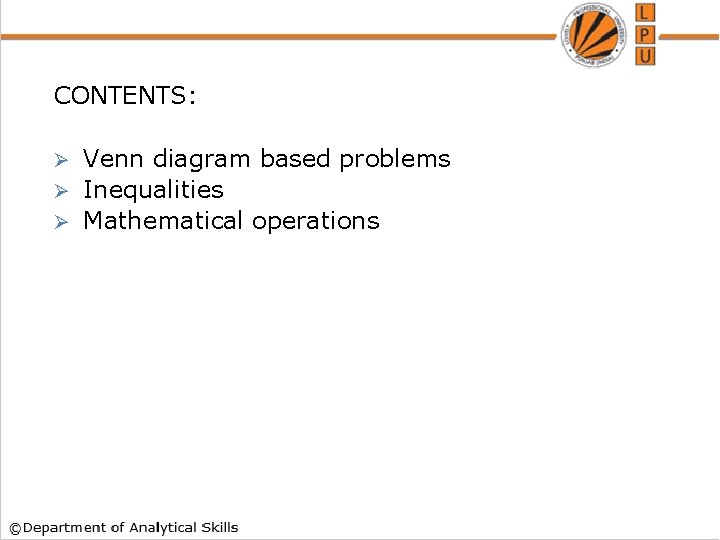 CONTENTS: Venn diagram based problems Ø Inequalities Ø Mathematical operations Ø 