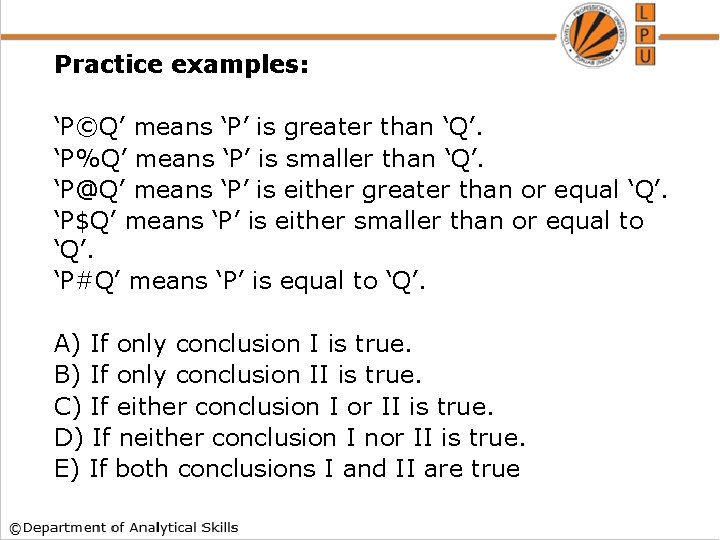 Practice examples: ‘P©Q’ means ‘P’ is greater than ‘Q’. ‘P%Q’ means ‘P’ is smaller