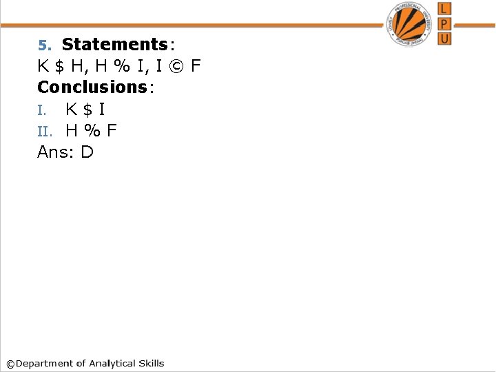 Statements: K $ H, H % I, I © F Conclusions: I. K $