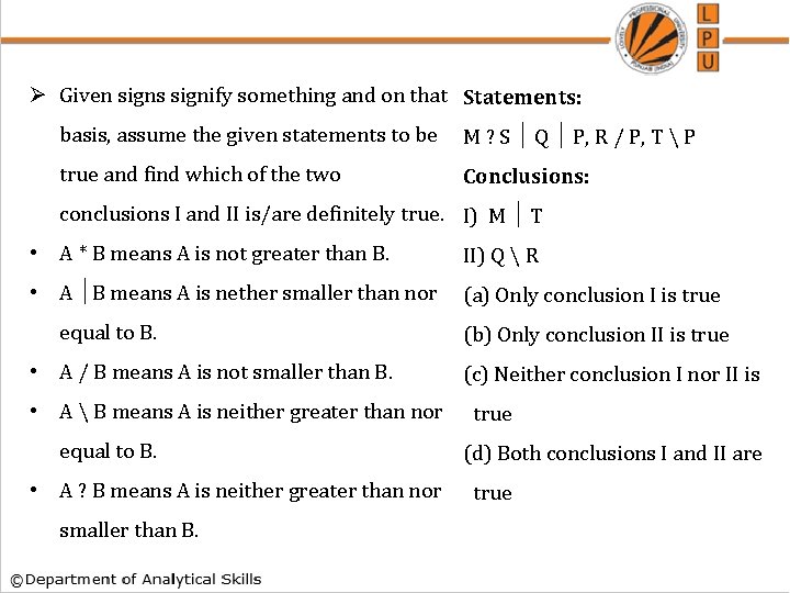 Ø Given signs signify something and on that Statements: basis, assume the given statements