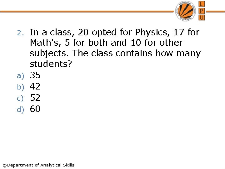 2. a) b) c) d) In a class, 20 opted for Physics, 17 for