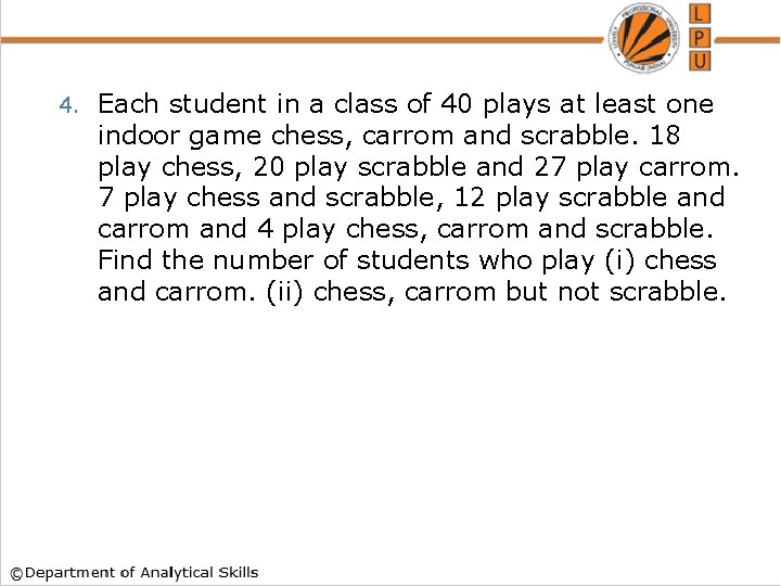 4. Each student in a class of 40 plays at least one indoor game