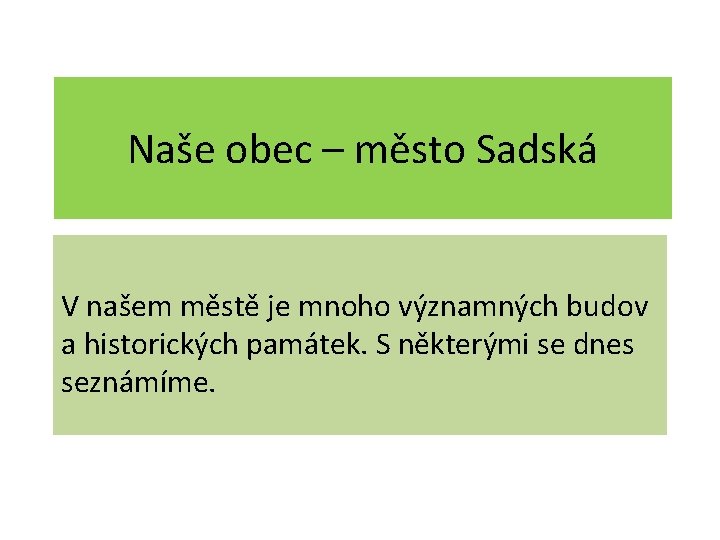 Naše obec – město Sadská V našem městě je mnoho významných budov a historických