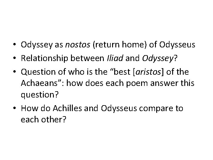  • Odyssey as nostos (return home) of Odysseus • Relationship between Iliad and